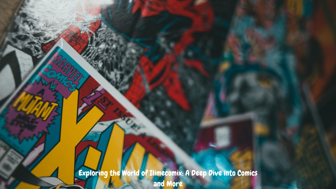 Exploring the World of Ilimecomix A Deep Dive into Comics and More