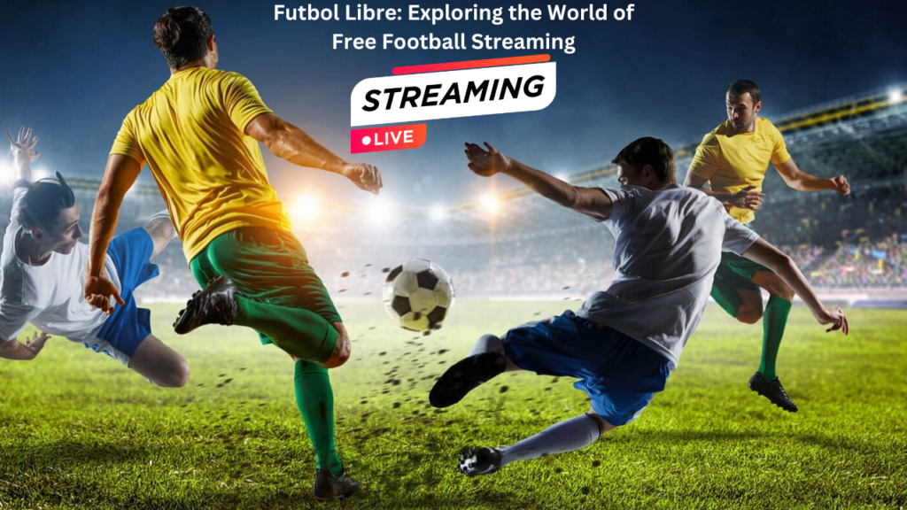 Futbol Libre Exploring the World of Free Football Streaming