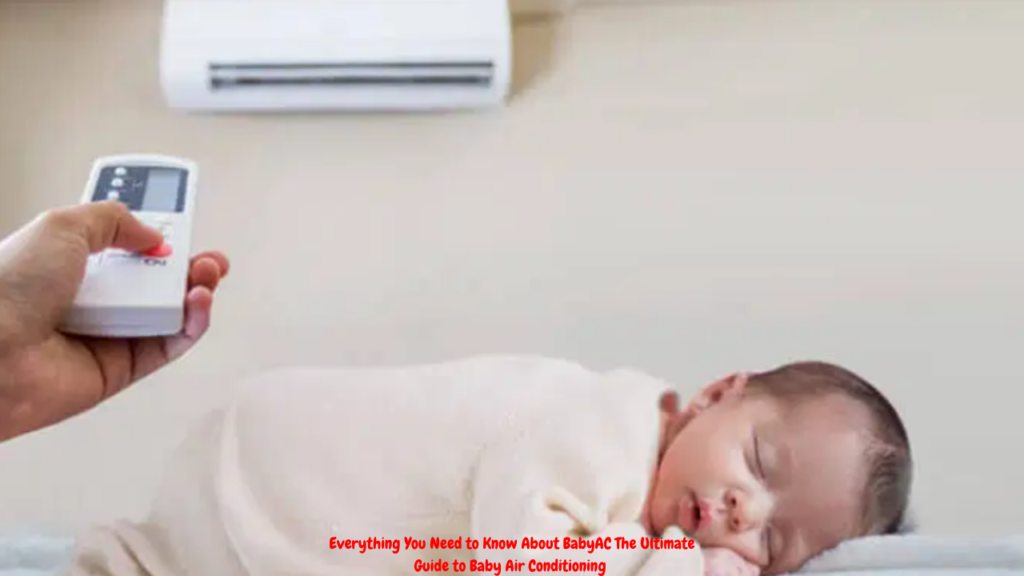Everything You Need to Know About BabyAC The Ultimate Guide to Baby Air Conditioning