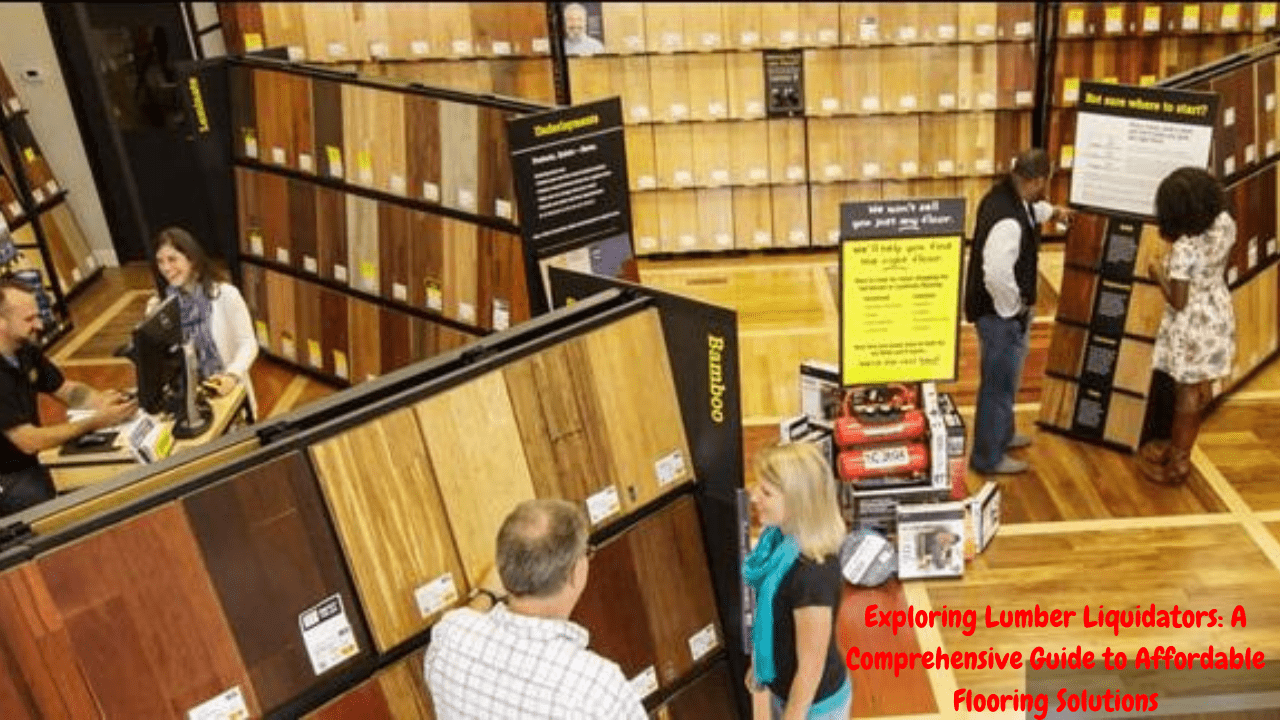 Exploring Lumber Liquidators A Comprehensive Guide to Affordable Flooring Solutions